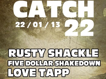 Catch 22: Rusty Shackle + Five Dollar Shakedown + Love Tapp + 50 One picture