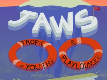 JAWS + Tropic Of Youth + Playlounge picture