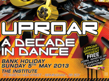 Uproar - A Decade In Dance : Marc Smith + Joey Riot + Flyin + D-ice & Reality + Disturbia + Conspiracy + The Apprentice + Technobear + Gammer + Hixxy + Dougal b2b Chris Unknown + Klubfiller + Breeze + Mob b2b Alex Prospect + DJ Kurt + Hixxy b2b Vibes with MC LiveLee + Dougal + Joey Riot b2b Kurt with MC Enemy + CLSM + DJ Cruze picture