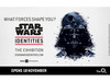 Get tickets for Star Wars Identities - The Exhibition now!