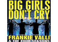 Big Girls Don’t Cry - Celebrating The Music Of Frankie Valli & The Four Seasons artist photo